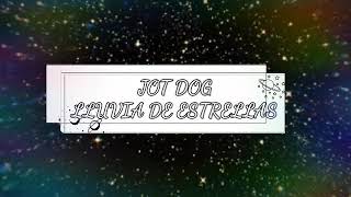 Jot Dog~Lluvia de estrellas ¤letra¤