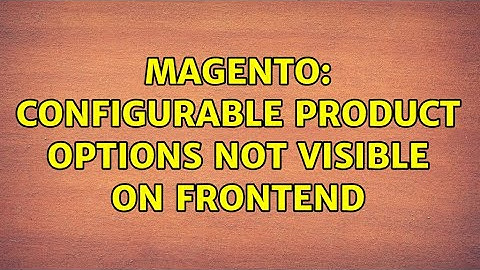 Magento: Configurable Product Options not visible on frontend