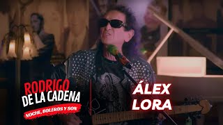 ÁLEX LORA de El Tri | Noche, boleros y son con Rodrigo De La Cadena