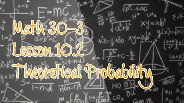 Math 30-3, Lesson 10.2 Theoretical Probability