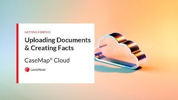 Uploading Documents & Creating Facts - Getting Started - CaseMap Cloud