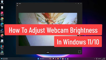 How to Adjust Webcam Brightness In Windows 11/10