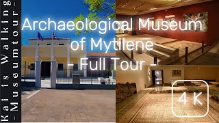 MYTILINI MUSEUM of ARCHAEOLOGY FULL TOUR I 4K I LESBOS MYTILENE GREECE
