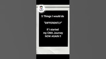✅What would you do, if you started your CMA Journey again ??