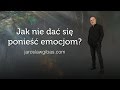 Jak nie dać się ponieść emocjom? #19