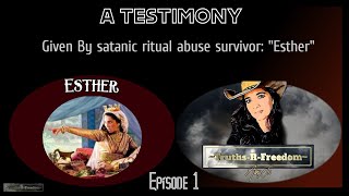 Famous A Testimony given by "Esther". a satanic ritual abuse survivor. EPISODE 1 Wealth