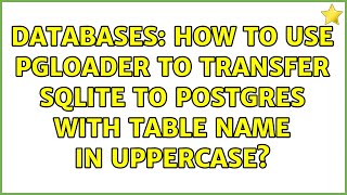 Databases: How to use pgloader to transfer sqlite to postgres with table name in Uppercase?