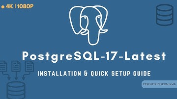 PostgreSQL 17: Latest Installation & Quick Setup Guide 2025