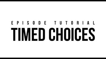 Episode Tutorial: Timed Choices