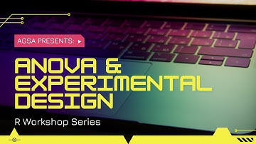 AGSA R Workshop - ANOVA and Experimental Design (Day 1)