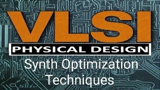 Synthesis optimization techniques @VLSIPhysicalDesign-p5c