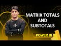 4.8 How to add Totals & Sub Totals in Matrix in Power BI | Power BI Tutorials for Beginners