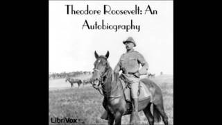 Autobiography of Theodore Roosevelt (Audio Book) The Big Stick and the Square Deal, pt 1