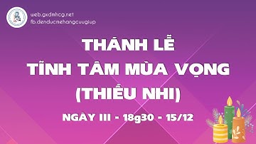 🔴Thánh Lễ TĨNH TÂM MÙA VỌNG THIẾU NHI Ngày III - 18g30 I 15/12/2021