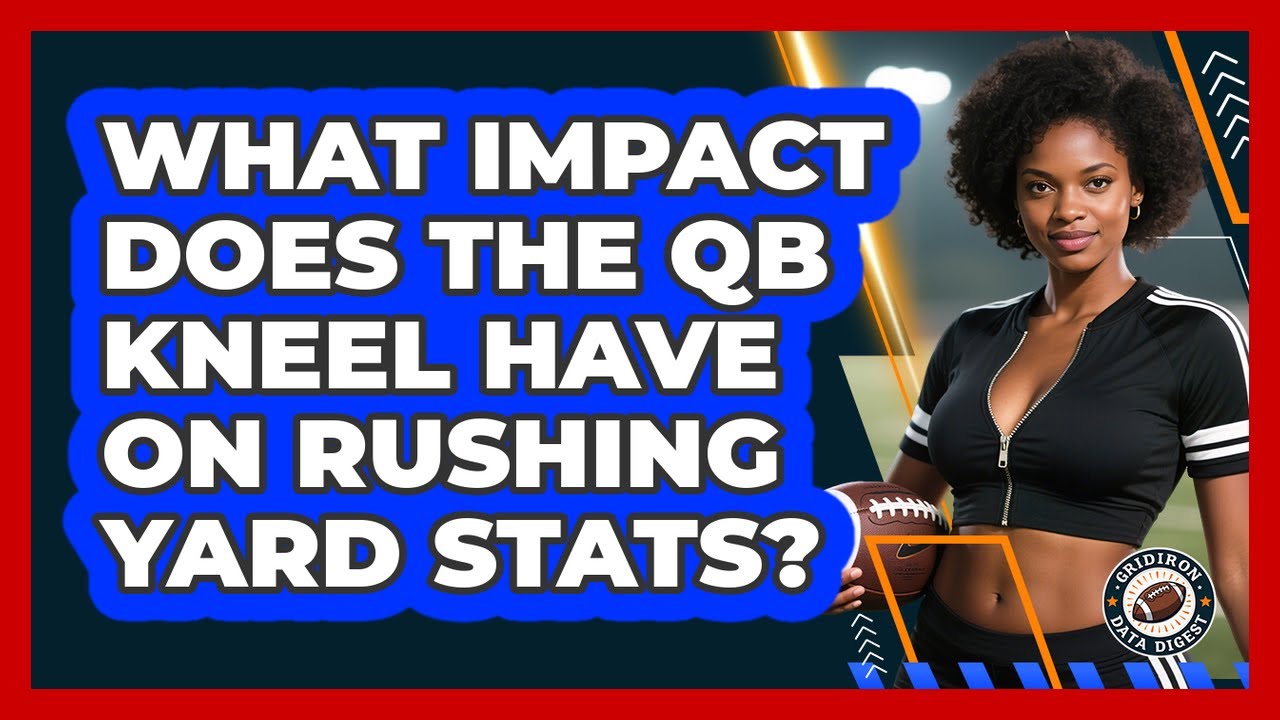 What Impact Does The QB Kneel Have On Rushing Yard Stats? - Gridiron Data Digest