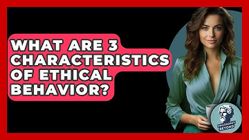 What Are 3 Characteristics Of Ethical Behavior? - Philosophy Beyond
