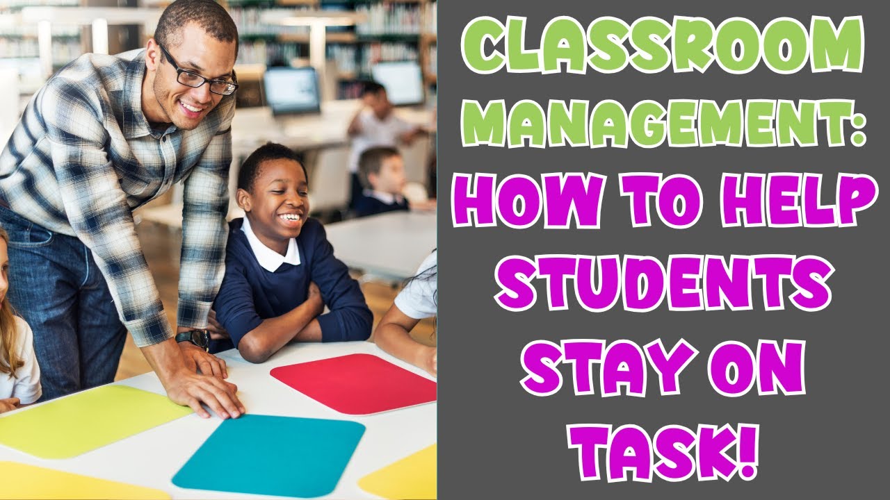 CLASSROOM MANAGEMENT: HOW TO HELP STUDENTS STAY ON TASK! - YouTube