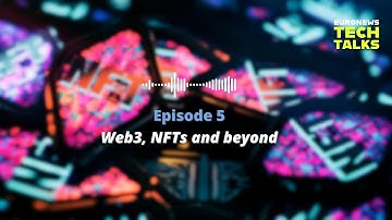 Euronews Tech Talks | Blockchain beyond Bitcoin: What are Web 3 & NFTs and do we actually need them?