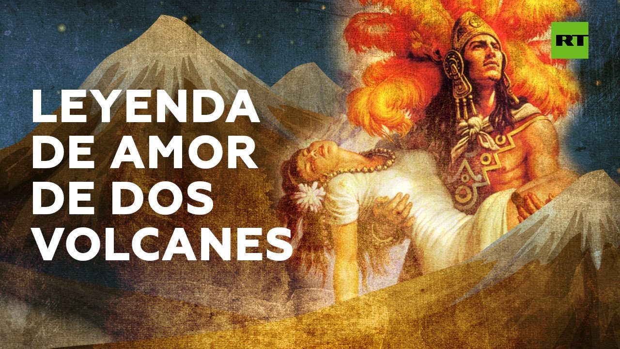 Legend of love between volcanoes Popocatepetl and Iztaccihuatl - YouTube