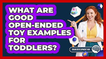 What Are Good Open-Ended Toy Examples For Toddlers?