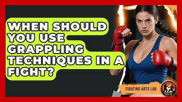 When Should You Use Grappling Techniques in a Fight? | Fighting Arts Lab