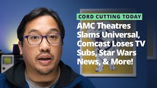 CCT: Weekly Recap - AMC Theatres Slams Universal, Comcast Loses TV Subs, Star Wars News, & More!