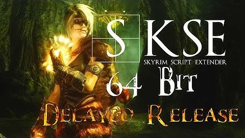 SKSE 64 Bit Delayed Release Update - Skyrim Special Edition Script Extender Delayed Release?
