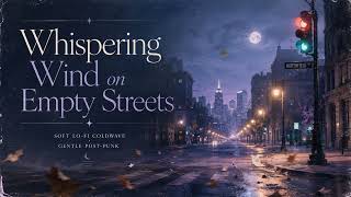 Whispering Wind on Empty Streets | Lo-Fi Coldwave, Dream Pop, Post-Punk | Official Audio