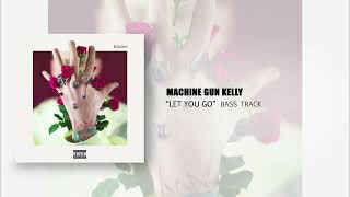 Machine Gun Kelly - Let You Go (Bass Track)