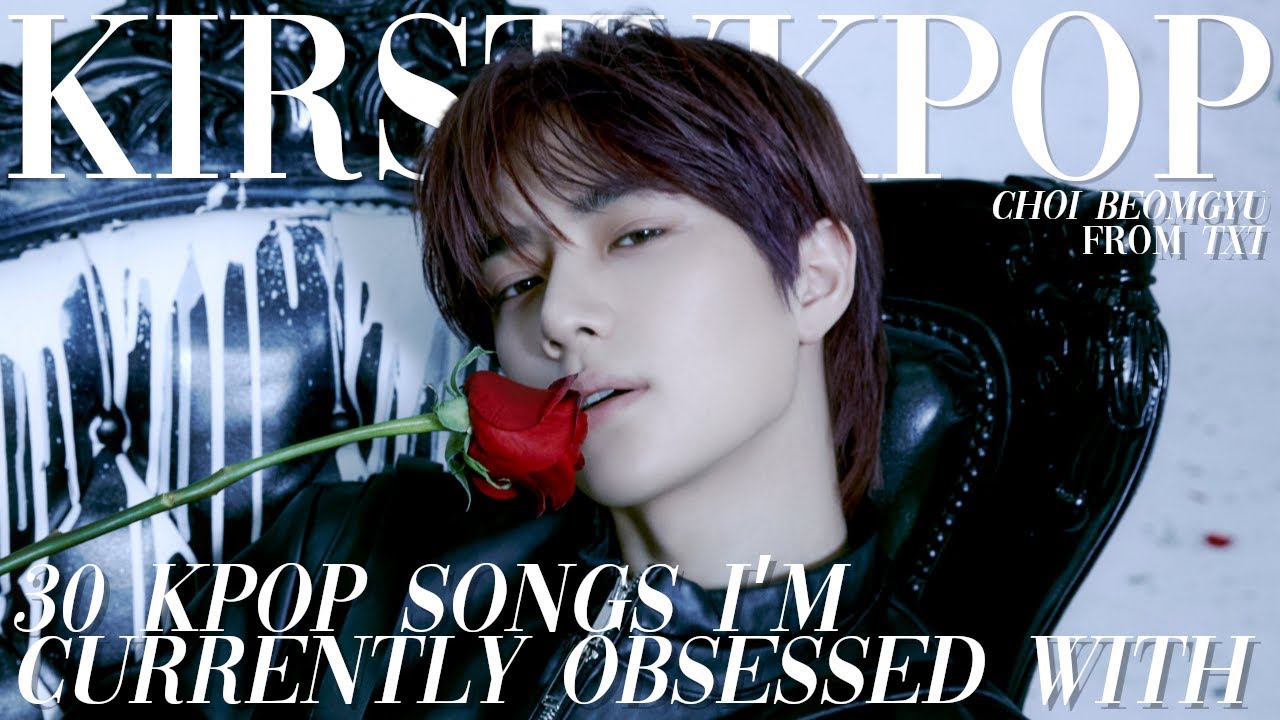 30 kpop songs i'm currently obsessed with YouTube