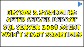 DevOps & SysAdmins: After server reboot SQL Server 2008 agent won