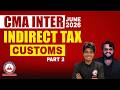 CMA Inter Indirect Tax | Customs Revision L2 | June 2026 | Dhurandhar Series SB9