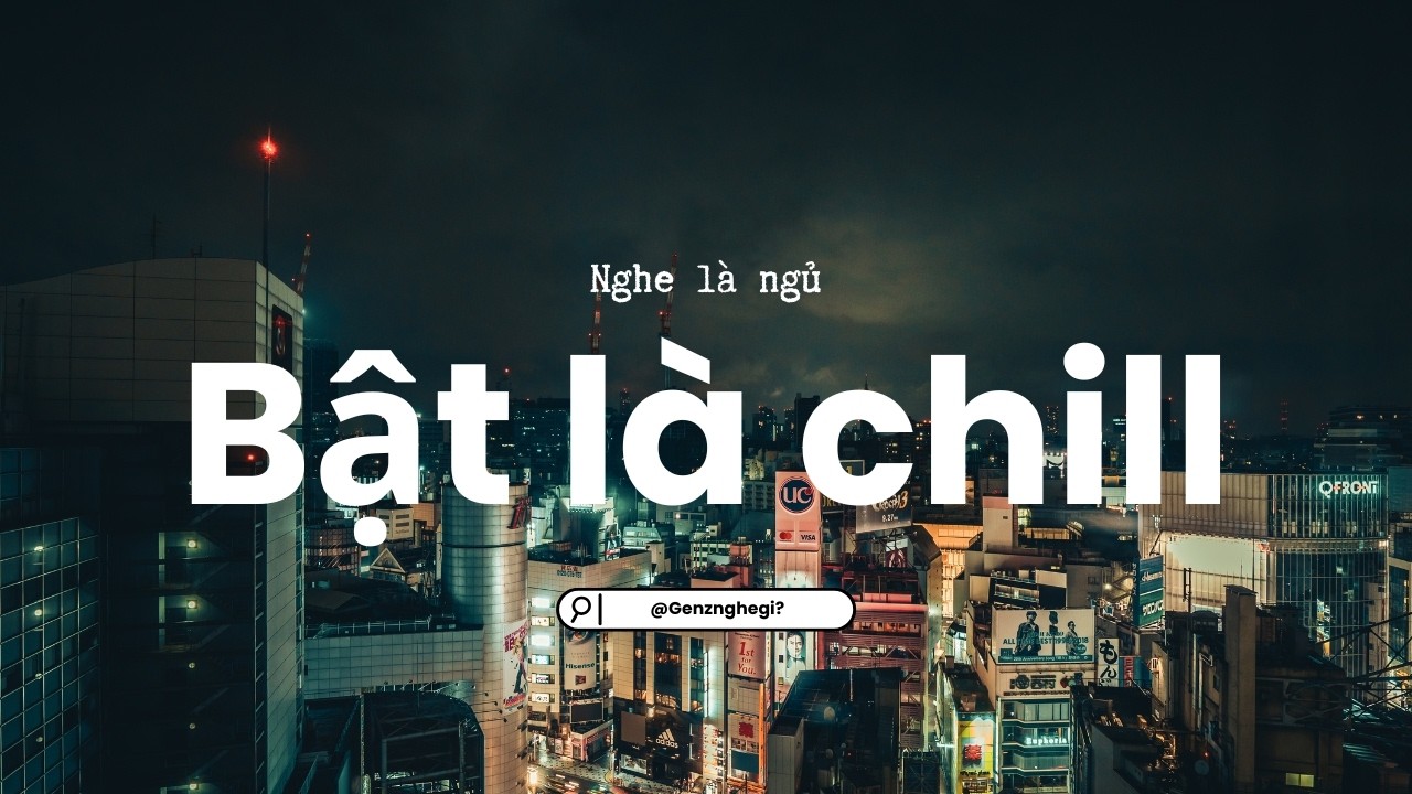 Chill để ngủ ngon🌙 Lâu nay ta quên nhau chưa...?