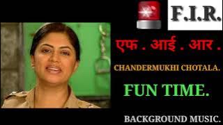 F.I.R. - CHANDERMUKHI CHOTALA , FUN TIME ,  BACKGROUND MUSIC.