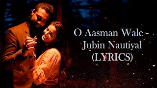 O Aasman Wale Jubin Nautiyal Song (Lyrics)| Manoj Muntashir | Rochak Kohli | Jubin Nautiyal New Song