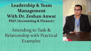 Leadership & Team Management: Attending to Task & Relationship Part IV Final with Practical Examples