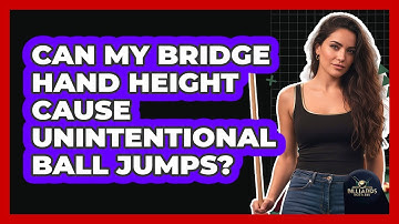 Can My Bridge Hand Height Cause Unintentional Ball Jumps?
