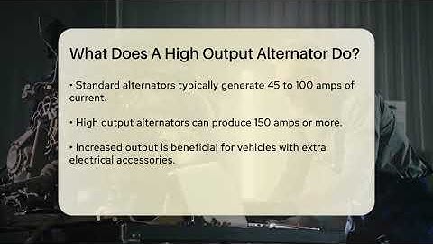 What Does A High Output Alternator Do? - Car Performance Pros