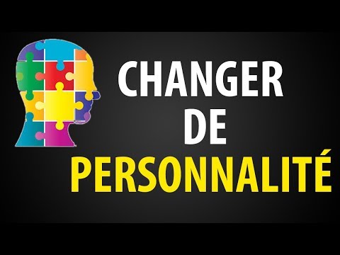 Vidéo: Comment Changer Votre Personnalité