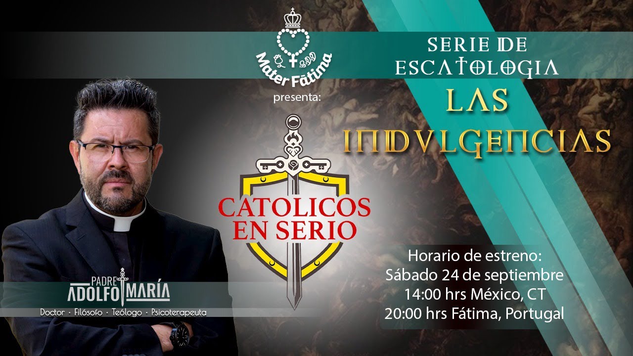 8. Las indulgencias. Católicos en serio con P. Adolfo María. Serie de Escatología.
