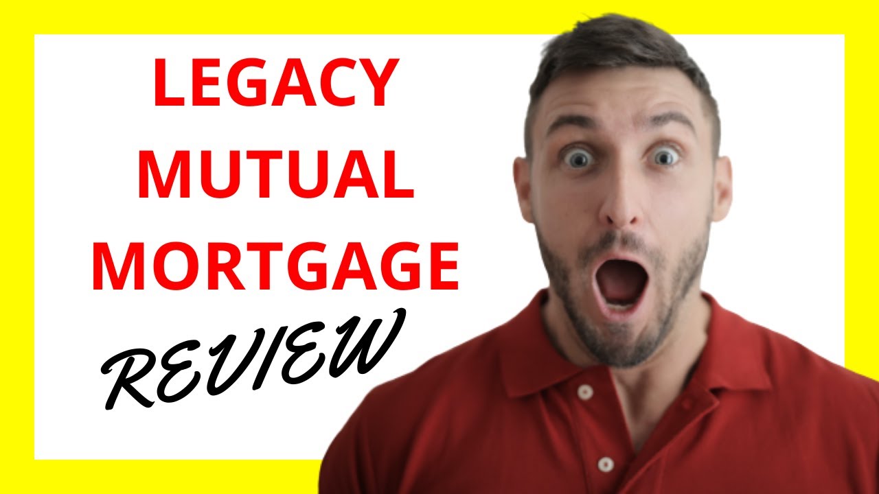 🔥 Legacy Mutual Mortgage Review: Pros and Cons