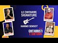 Chitarristi e Dintorni - Le chitarre Signature hanno senso?