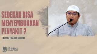 SEDEKAH BISA MENYEMBUHKAN PENYAKIT ? | USTADZ FIRANDA ANDIRJA