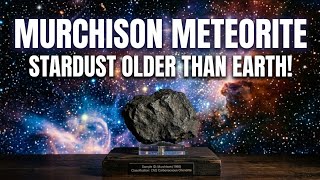 Murchison Meteorite: Stardust Older Than Earth!