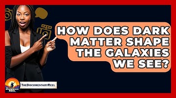 How Does Dark Matter Shape The Galaxies We See? - The Documentary Reel