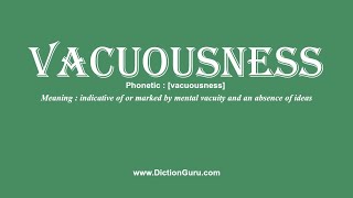 How to Pronounce vacuousness with Meaning, Phonetic, Synonyms and Sentence Examples