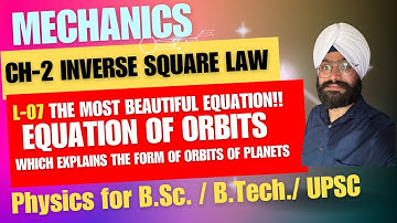 L-7 | Equation of orbit under inverse square law force I Mechanics | B.Sc. Physics | B. Tech. IITJAM