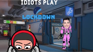 Idiots Play Lockdown Protocol (Lockdown Protocol)