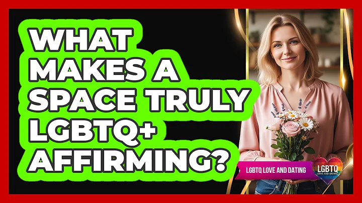 What Makes a Space Truly LGBTQ+ Affirming?
