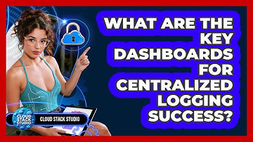 What Are The Key Dashboards For Centralized Logging Success? - Cloud Stack Studio